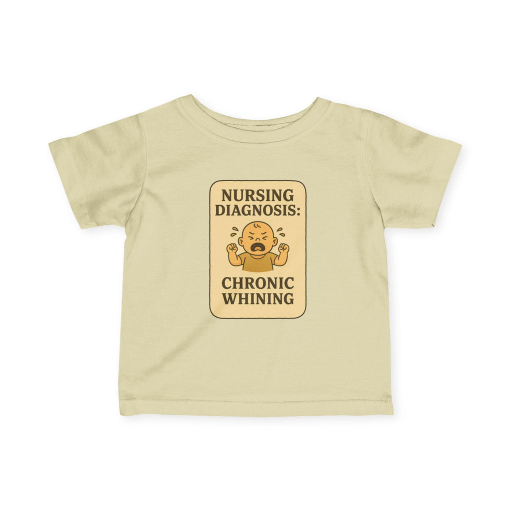 Nursing Diagnosis Chronic Whining Infant Tee | Funny Baby Shirt