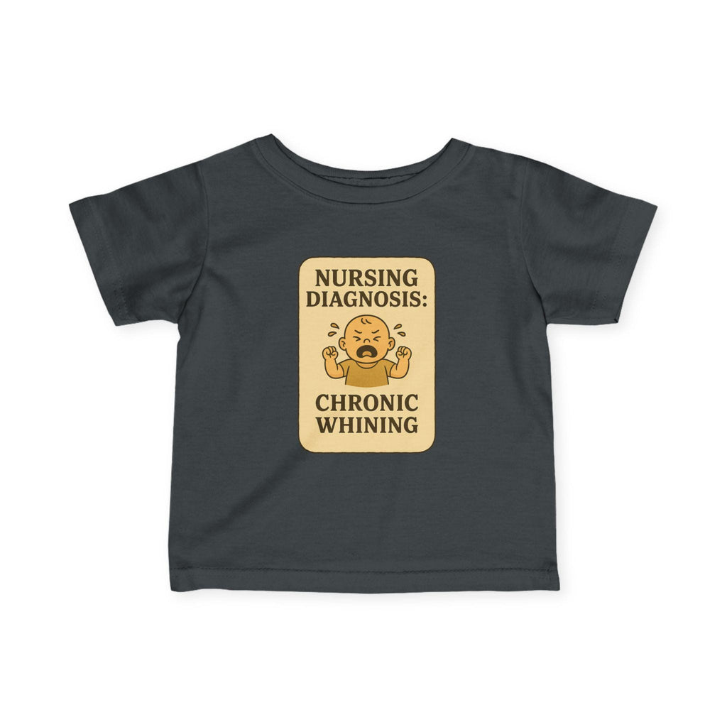 Nursing Diagnosis Chronic Whining Infant Tee | Funny Baby Shirt