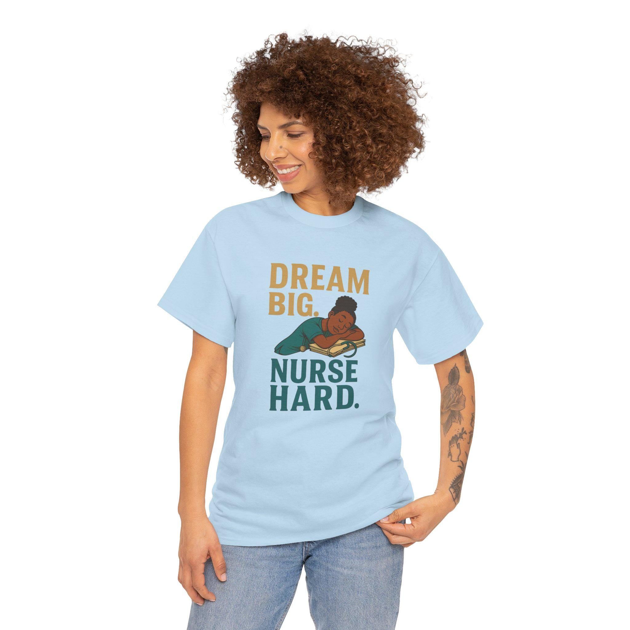 Dream Big Nurse Hard T-Shirt | Motivational Nursing Tee