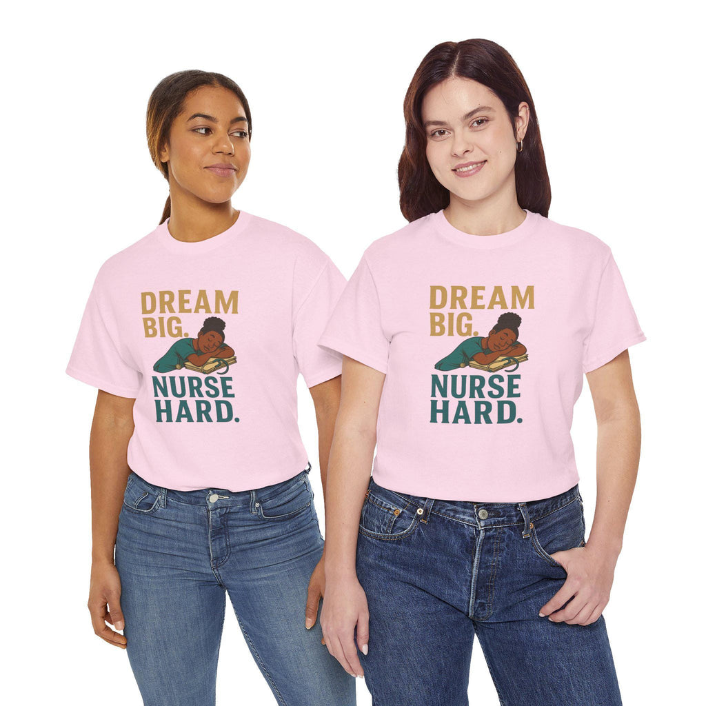 Dream Big Nurse Hard T-Shirt | Motivational Nursing Tee